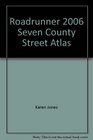 Roadrunner 2006 Seven County Street Atlas