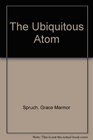The Ubiquitous Atom