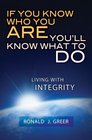 If You Know Who You Are, You'll Know What to Do: Living with Integrity