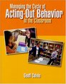Managing the Cycle of ActingOut Behavior in the Classroom