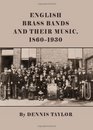 English Brass Bands and Their Music 18601930