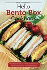 Hello Bento Box Cookbook The Most Delicious Yum Yum Bento Box Ideas to Keep Your Food Interesting