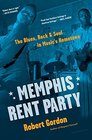 Memphis Rent Party The Blues Rock  Soul in Music's Hometown