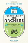 For the Love of The Archers An Unofficial Companion