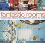 Fantastic Rooms Techniques and Projects for 12 Complete Decorating Styles