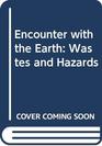 Encounter with the Earth Wastes and Hazards