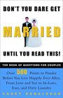 Don't You Dare Get Married Until You Read This The Book of Questions for Couples