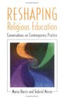 Reshaping Religious Education Conversations on Contemporary Practice