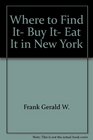 Where to Find It Buy It Eat It in New York