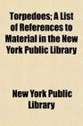 Torpedoes A List of References to Material in the New York Public Library