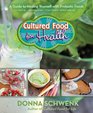 Cultured Food for Health A Guide to Healing Yourself with Probiotic Foods Kefir  Kombucha  Cultured Vegetables