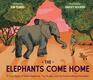 The Elephants Come Home A True Story of Seven Elephants Two People and One Extraordinary Friendship
