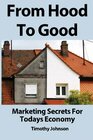 From Hood To Good Marketing Secrets For Todays Economy