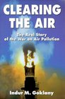 Clearing the Air The Real Story of the War on Air Pollution