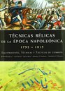 Tecnicas belicas de la epoca napoleonica/ War technique of the Napoleonic era Equipamiento Tecnicas Y Tacticas De Combate/ the Equipment Techniques and War Tactics