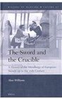 The Sword and the Crucible A History of the Metallurgy of European Swords Up to the 16th Century