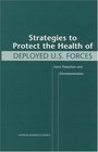 Strategies to Protect the Health of Deployed US Forces Force Protection and Decontamination