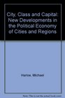 City Class and Capital New Developments in the Political Economy of Cities and Regions