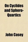 On Cyclides and SpheroQuartics