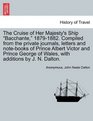 The Cruise of Her Majesty's Ship Bacchante 18791882 Compiled from the private journals letters and notebooks of Prince Albert Victor and Prince George of Wales with additions by J N Dalton