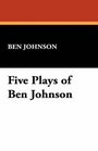 Five Plays of Ben Johnson