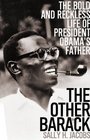 The Other Barack The Bold and Reckless Life of President Obama's Father
