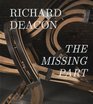 Richard Deacon The Missing Part