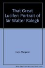 That Great Lucifer Portrait of Sir Walter Ralegh