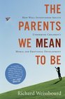 The Parents We Mean To Be How WellIntentioned Adults Undermine Children's Moral and Emotional Development
