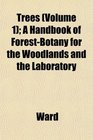Trees  A Handbook of ForestBotany for the Woodlands and the Laboratory