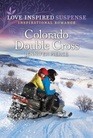 Colorado Double Cross (Love Inspired Suspense, No 1100)