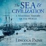 The Sea and Civilization A Maritime History of the World