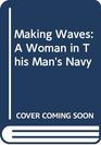 Making Waves A Woman in This Man's Navy