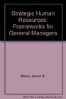 Strategic Human Resources Frameworks for General Managers International Edition