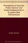 Perceptions of Security Public Opinion and Expert Assessments in Europe's New Democracies