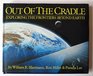 Out of the Cradle Exploring the Frontiers Beyond Earth