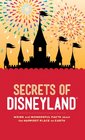 Secrets of Disneyland Weird and Wonderful Facts about the Happiest Place on Earth
