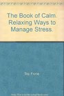 THE BOOK OF CALM RELAXING WAYS TO MANAGE STRESS