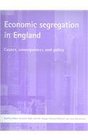 Economic Segregation in England Causes Consequences And Policy