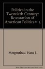 Politics in the Twentieth Century Restoration of American Politics v 3