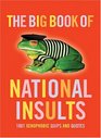 The Big Book of National Insults 1001 Xenophobic Quips and Quotes