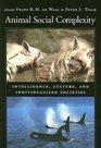 Animal Social Complexity : Intelligence, Culture, and Individualized Societies