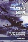 Under a Bombers Moon The true story of two airmen at war over Germany