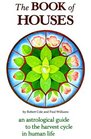 The Book of Houses An Astrological Guide to the Harvest Cycle in Human Life