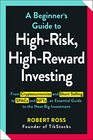 A Beginner's Guide to HighRisk HighReward Investing From Cryptocurrencies and Short Selling to SPACs and NFTs an Essential Guide to the Next Big Investment