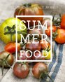 Summer Food A fresh gathering or summer's most delicious recipes