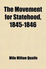 The Movement for Statehood 18451846