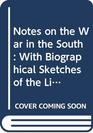 Notes on the War in the South With Biographical Sketches of the Lives of Montgomery Jackson Sevier Late Governor Claiborne and Others