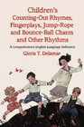 Children's CountingOut Rhymes Fingerplays JumpRope and BounceBall Chants and Other Rhythms A Comprehensive EnglishLanguage Reference