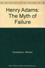 Henry Adams the Myth of Failure